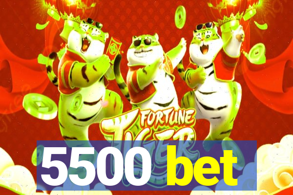 5500 bet